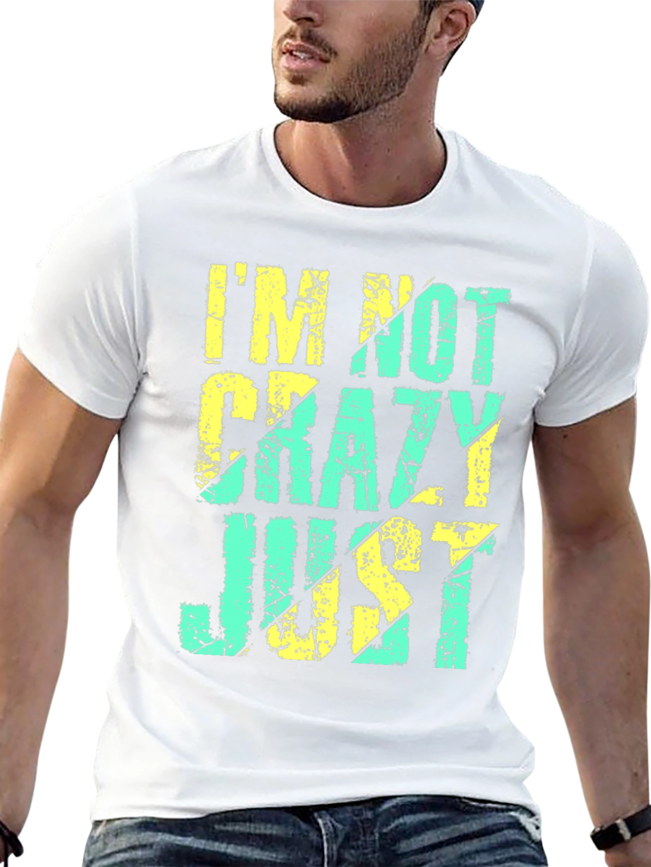 Im Not Crazy Just T-Shirt - Funny Graphic Tee