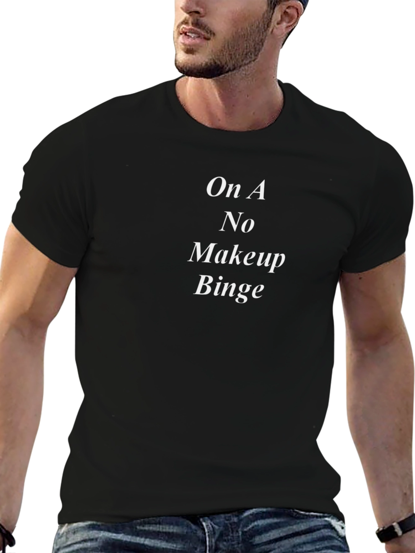 On A No Makeup Binge Black T-Shirt