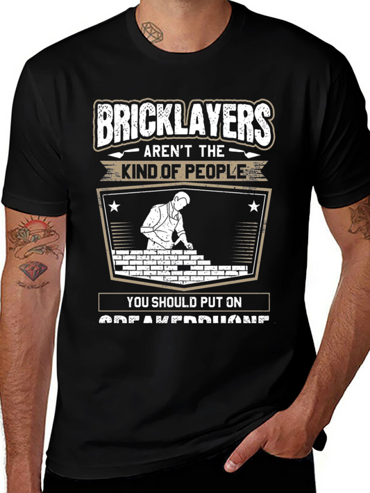 Bricklayers T-Shirt: Arent The Kind of People Tee