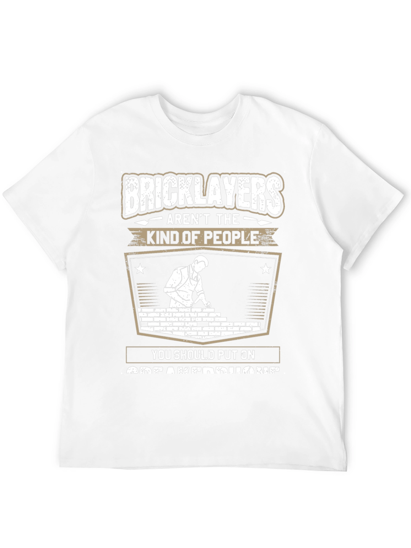 Bricklayers T-Shirt: Arent The Kind of People Tee