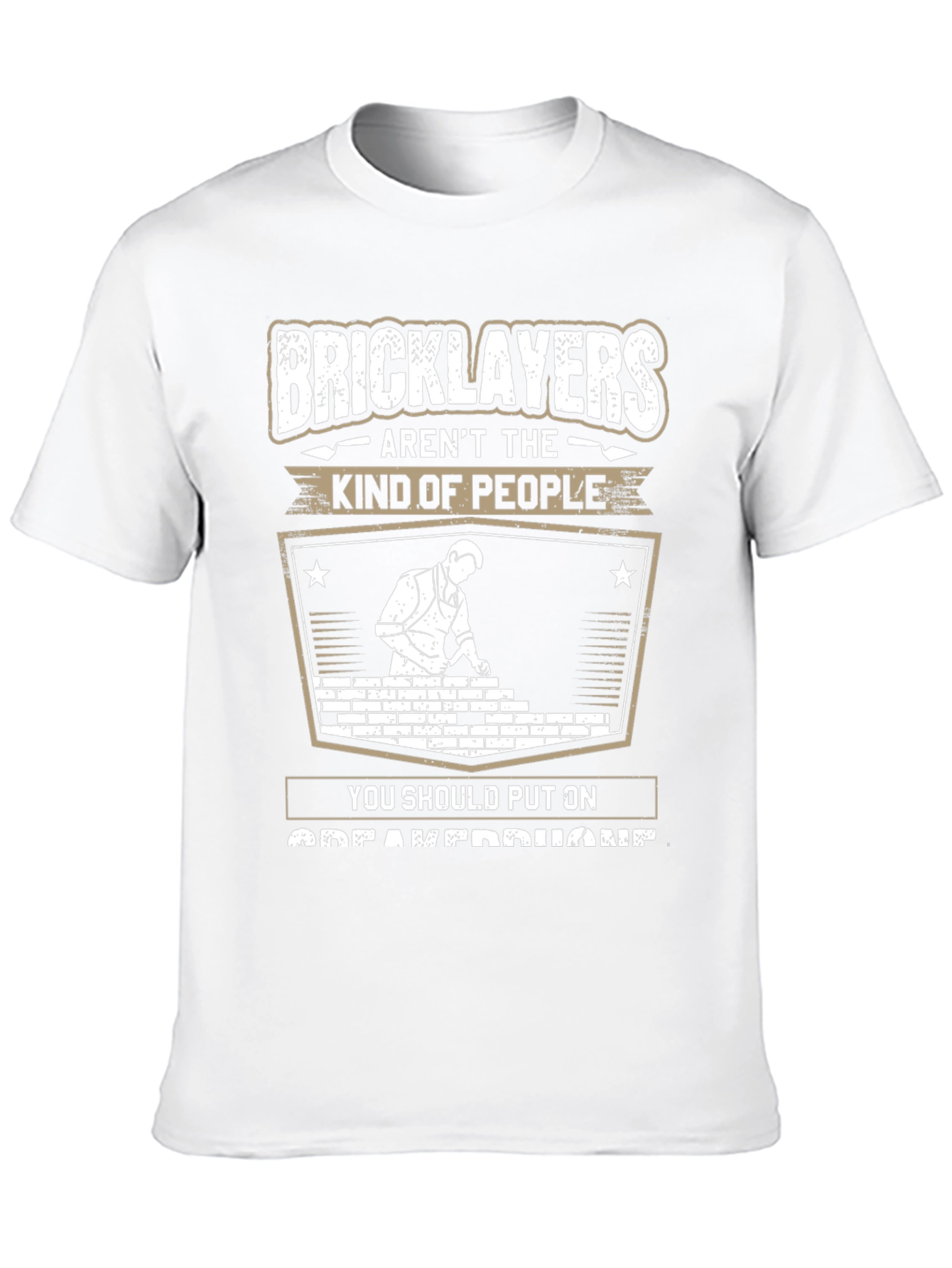 Bricklayers T-Shirt: Arent The Kind of People Tee