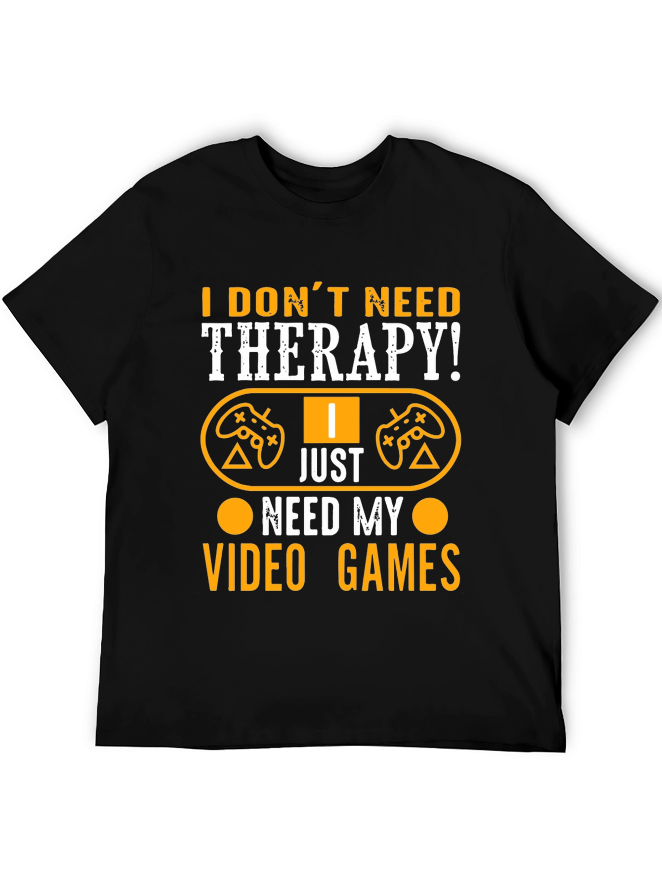 I Dont Need Therapy Video Gamer Graphic T-Shirt