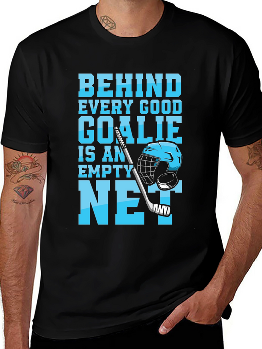 Hockey Goalie T-Shirt: Behind Every Good Goalie Is An Empty Net