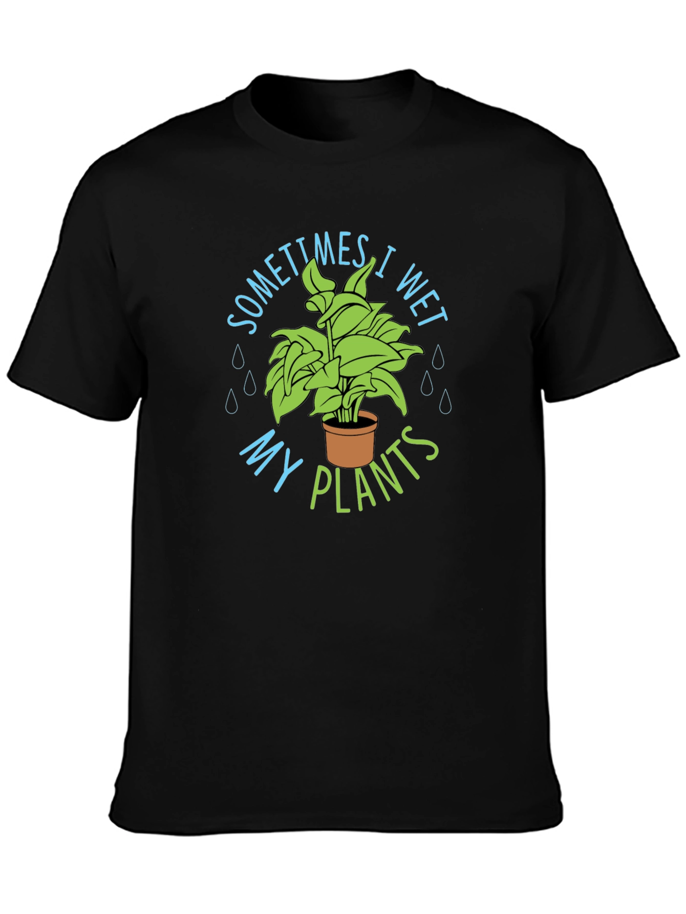 Sometimes I Wet My Plants T-Shirt