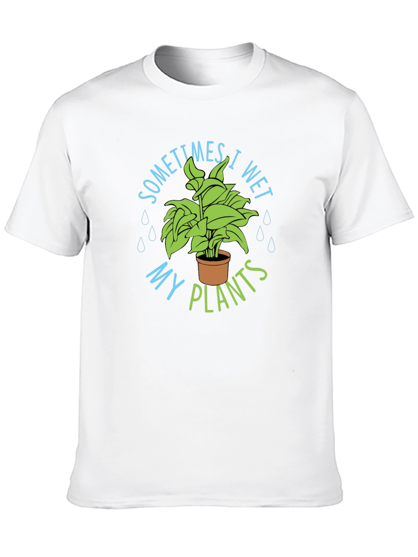 Sometimes I Wet My Plants T-Shirt