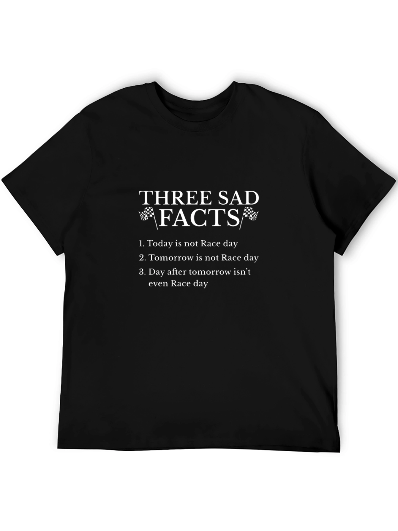 Three Sad Facts Race Day T-Shirt