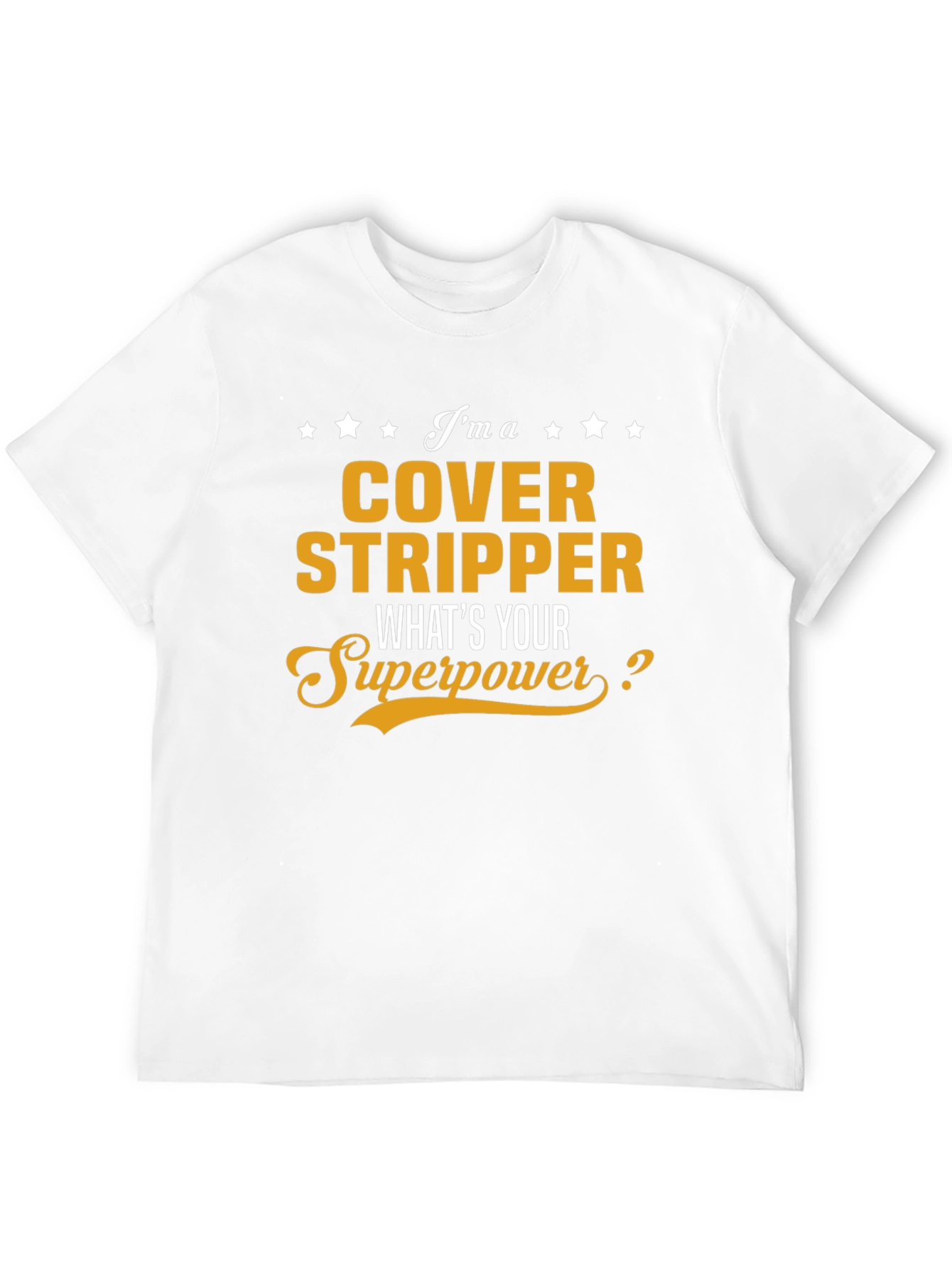 Cover Stripper T-Shirt - Whats Your Superpower?