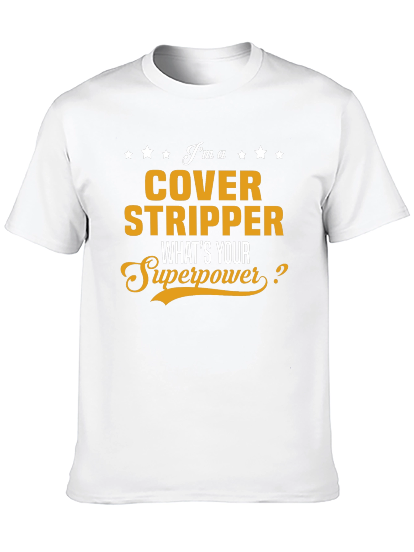 Cover Stripper T-Shirt - Whats Your Superpower?