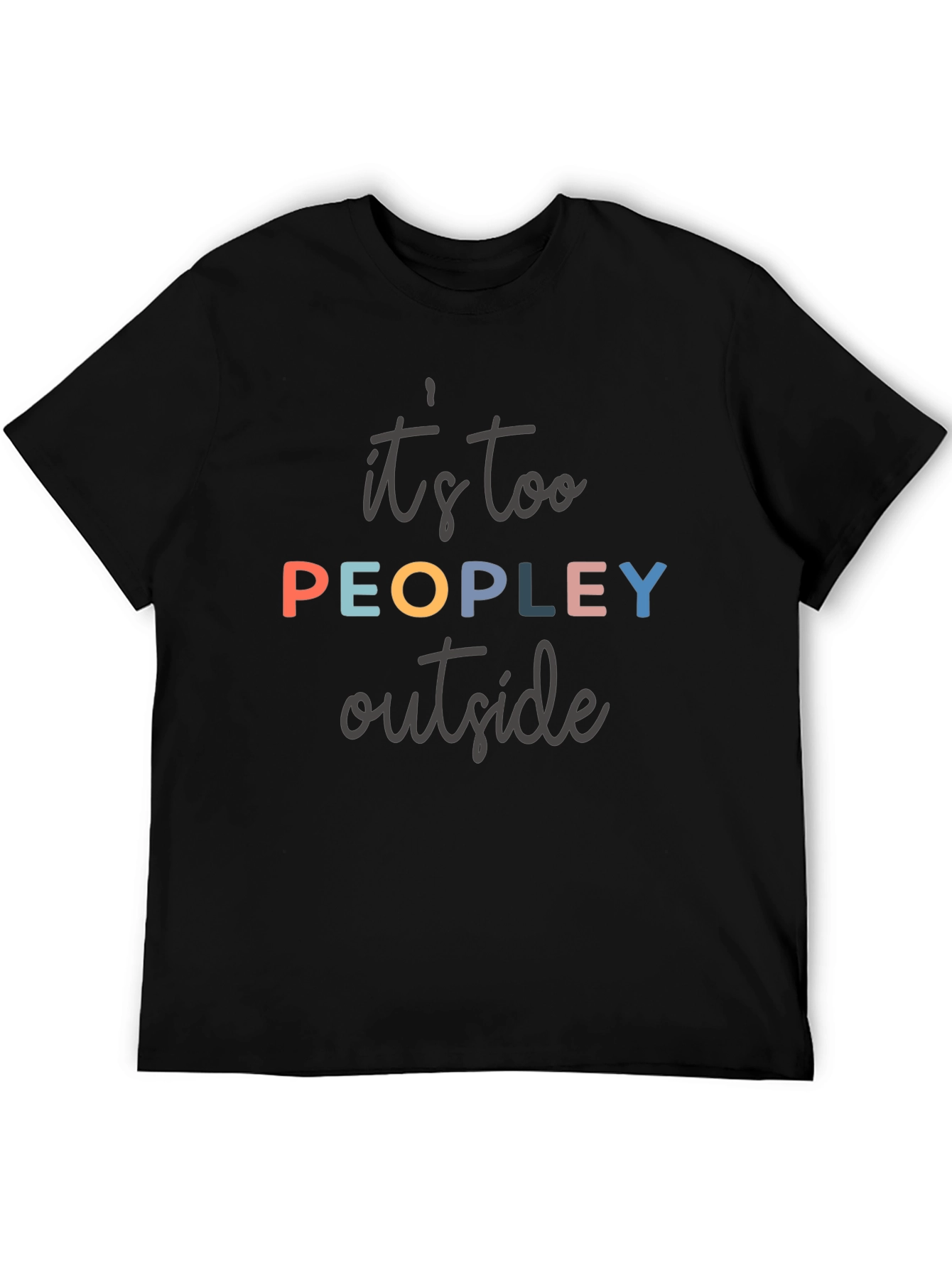 Its Too Peopley Outside T-Shirt