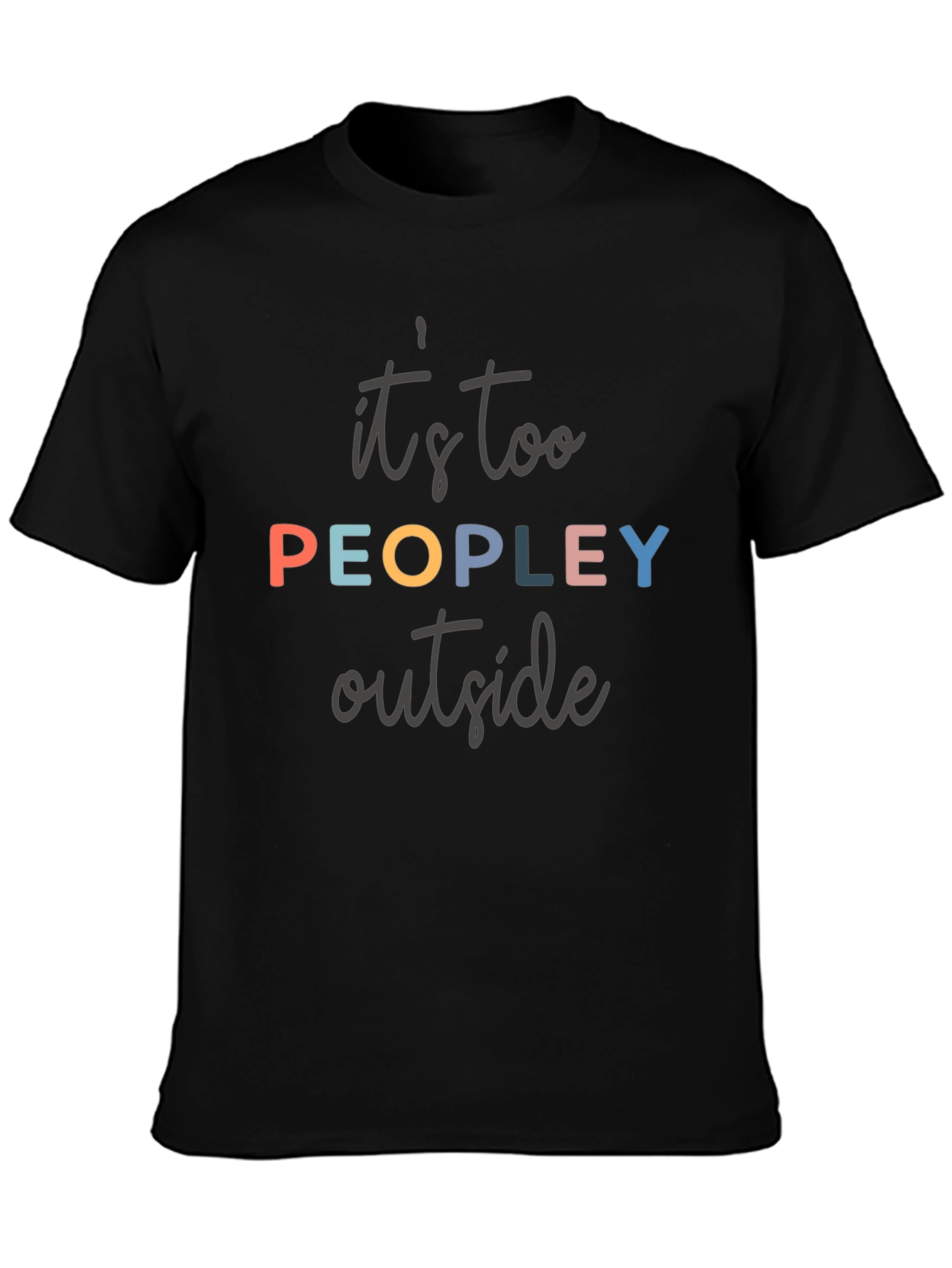 Its Too Peopley Outside T-Shirt