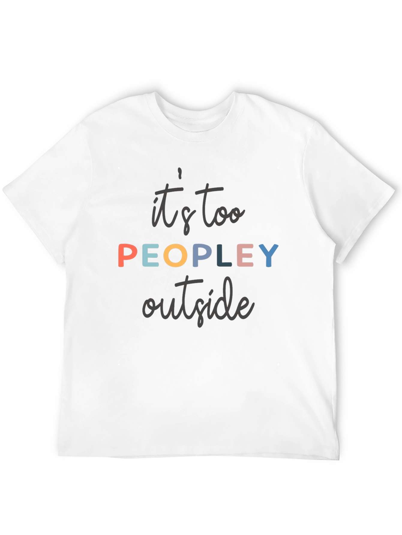 Its Too Peopley Outside T-Shirt
