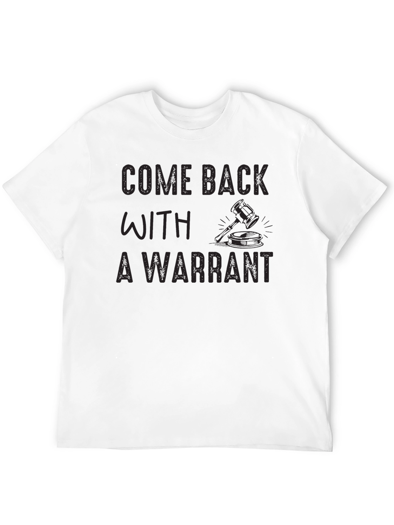 Come Back With A Warrant Novelty Graphic T-Shirt