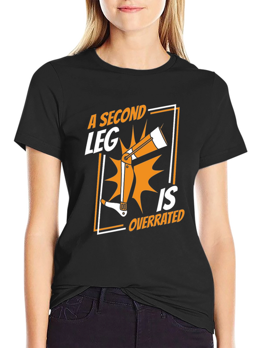 A Second Leg is Overrated T-Shirt
