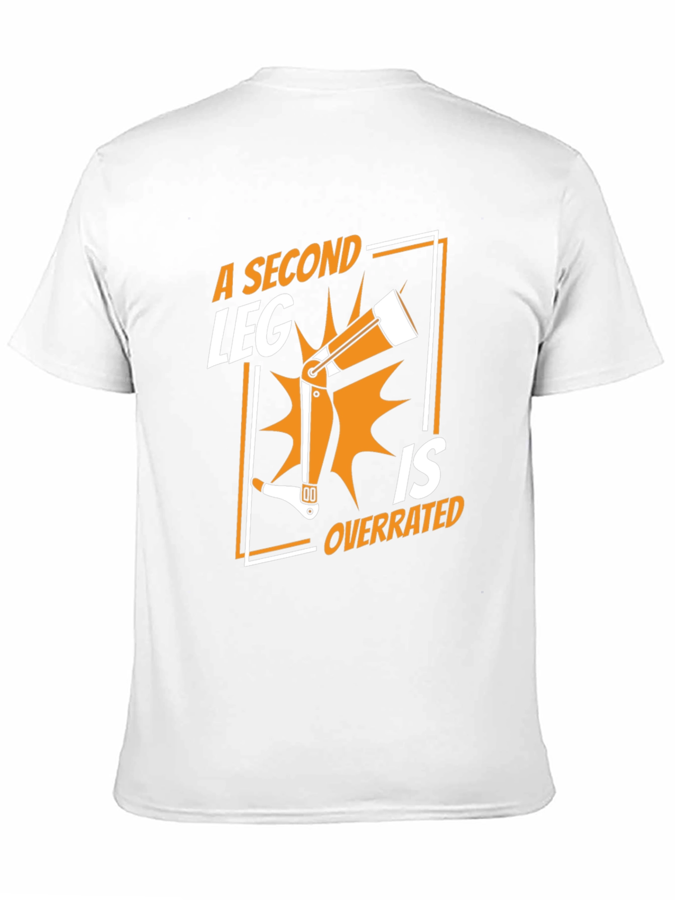 A Second Leg is Overrated T-Shirt