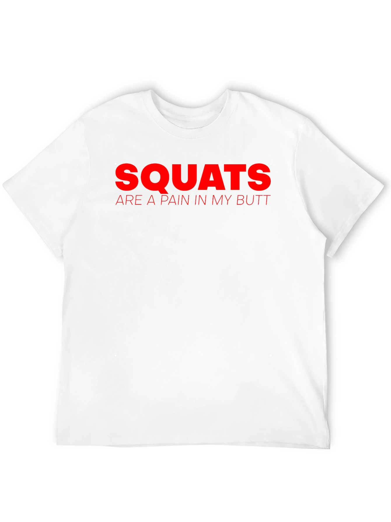 Squats Are a Pain in My Butt T-Shirt