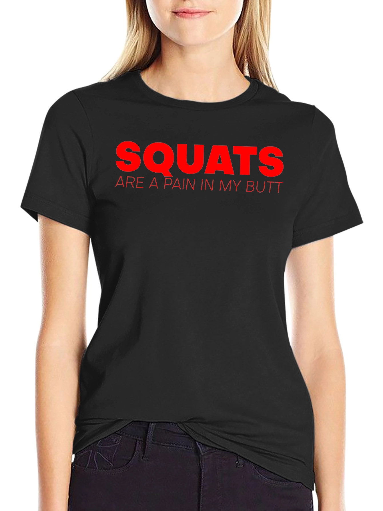 Squats Are a Pain in My Butt T-Shirt