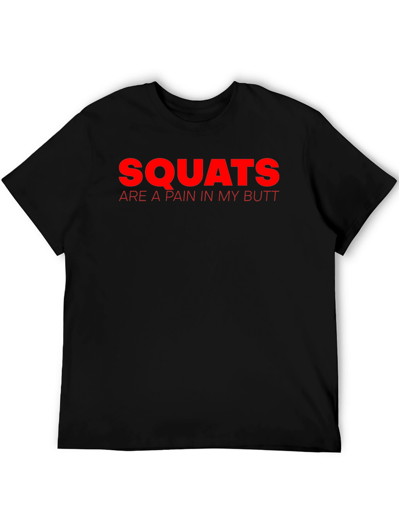 Squats Are a Pain in My Butt T-Shirt