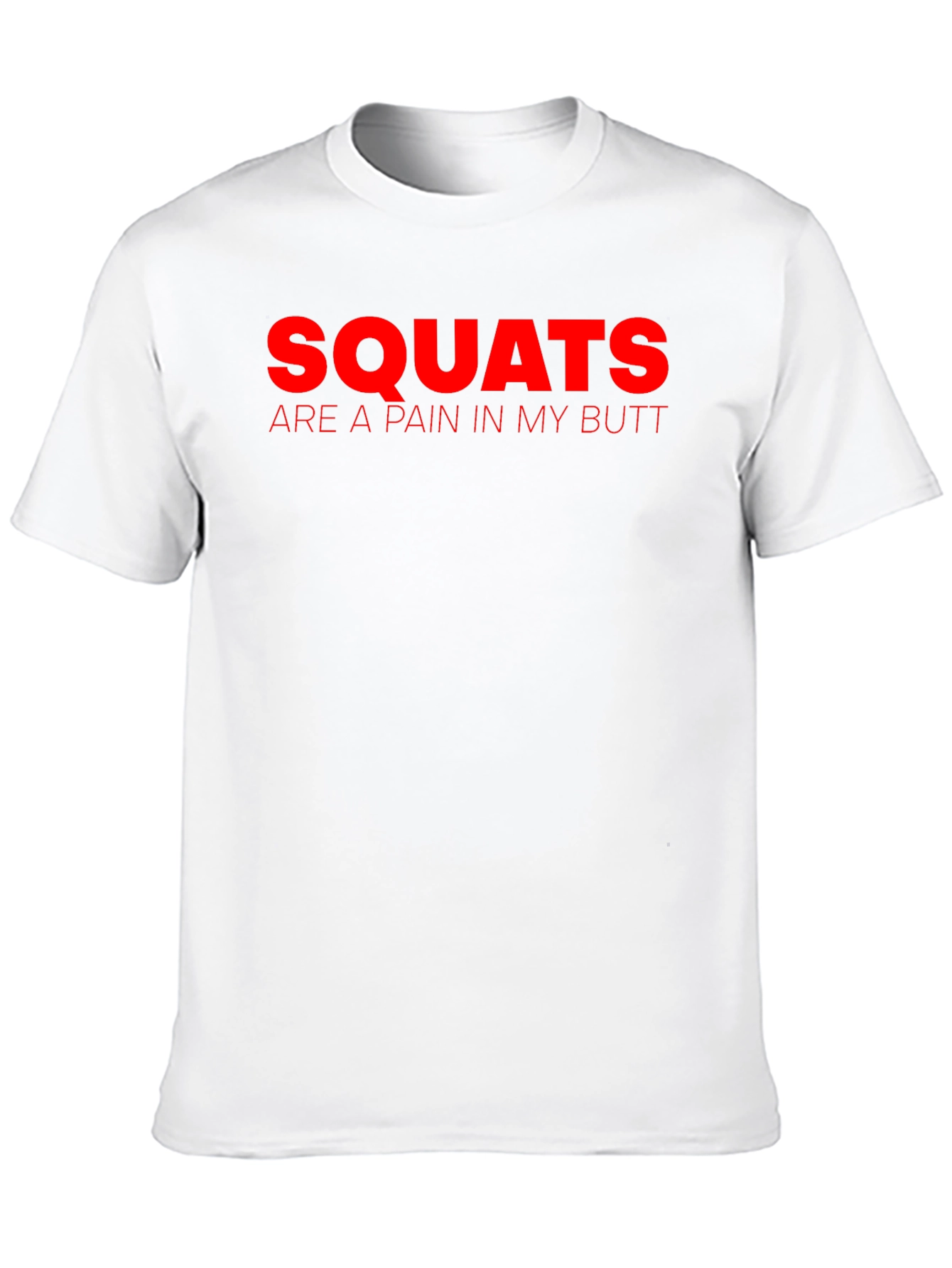 Squats Are a Pain in My Butt T-Shirt