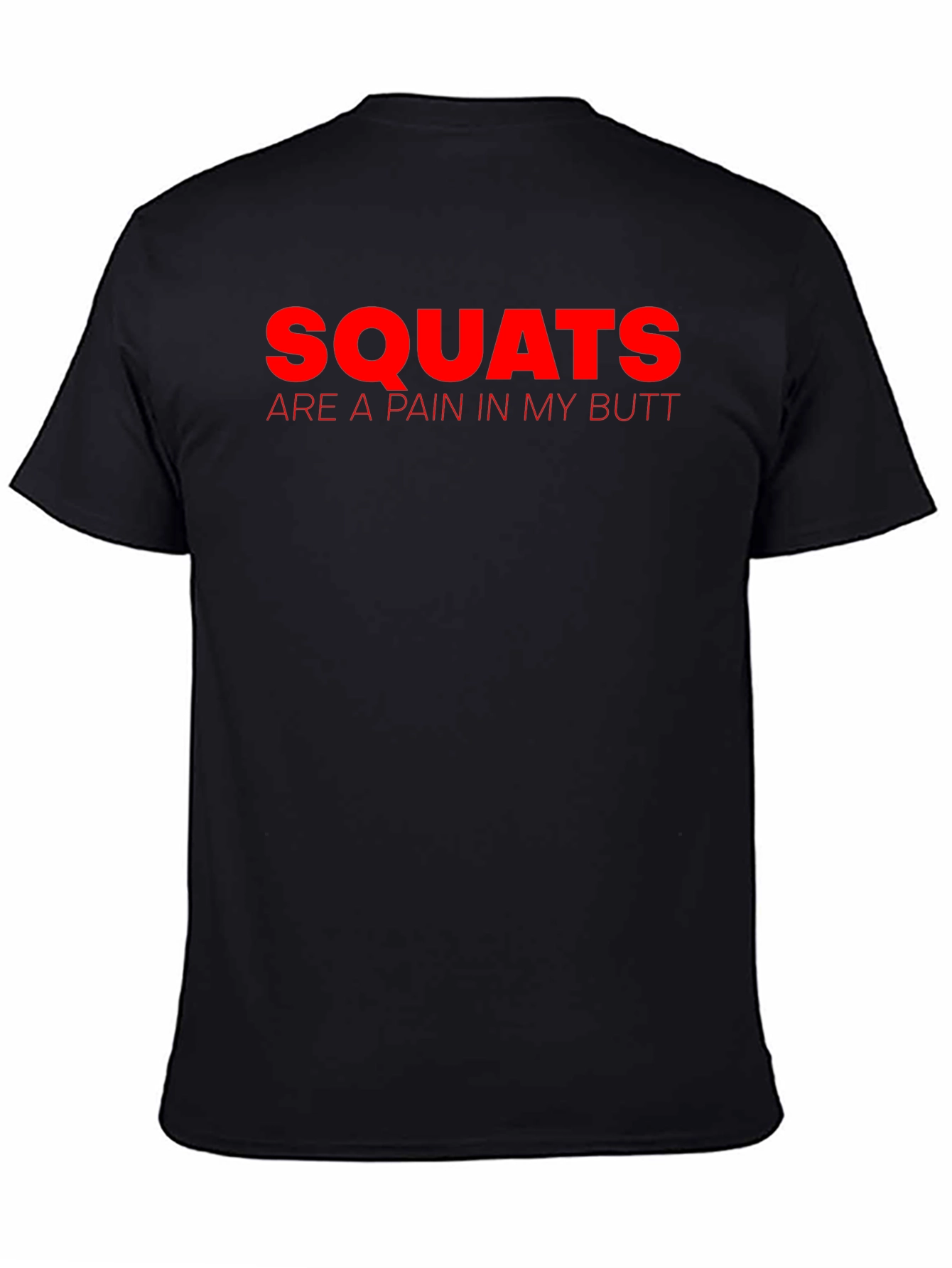 Squats Are a Pain in My Butt T-Shirt