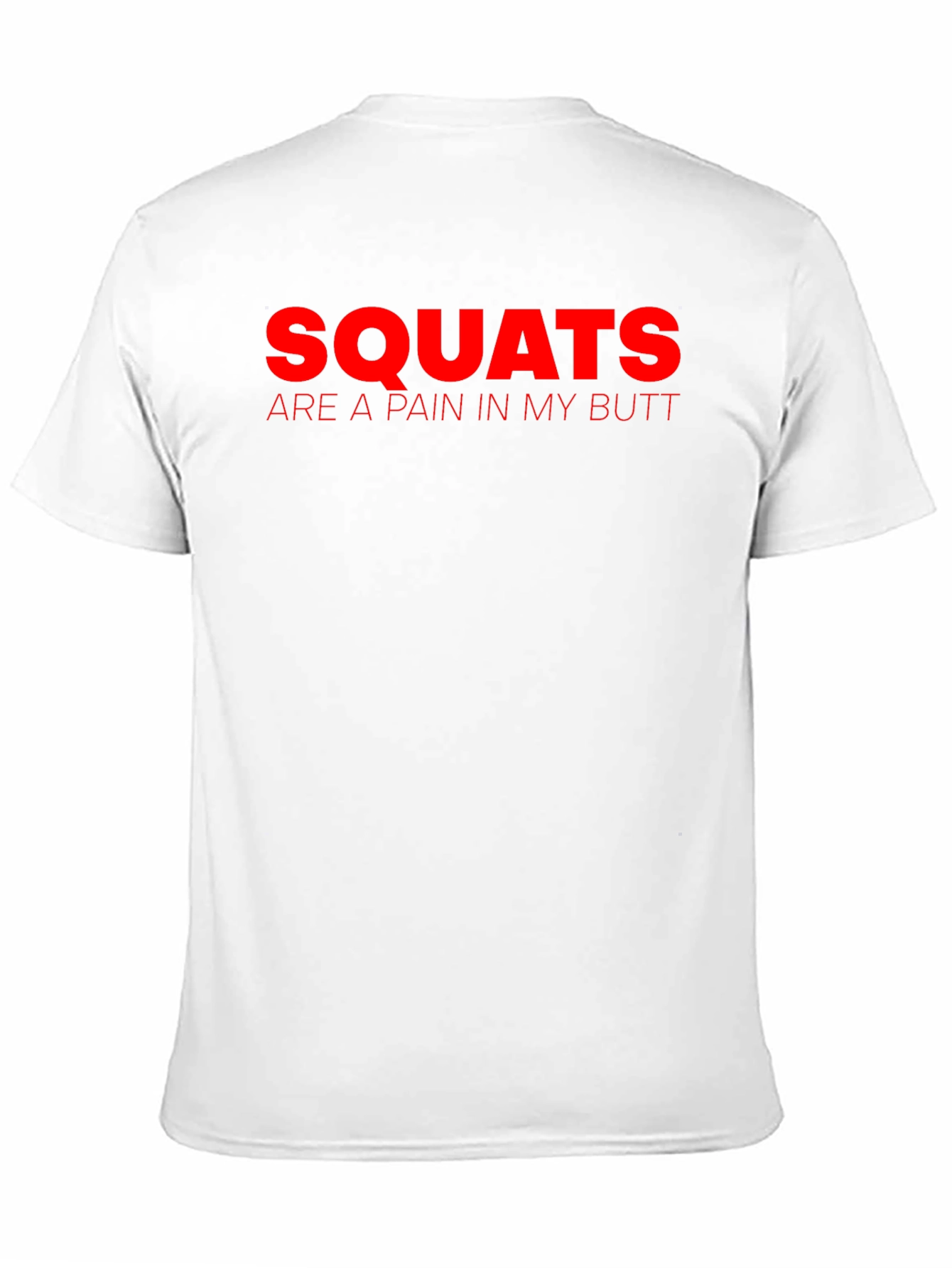 Squats Are a Pain in My Butt T-Shirt