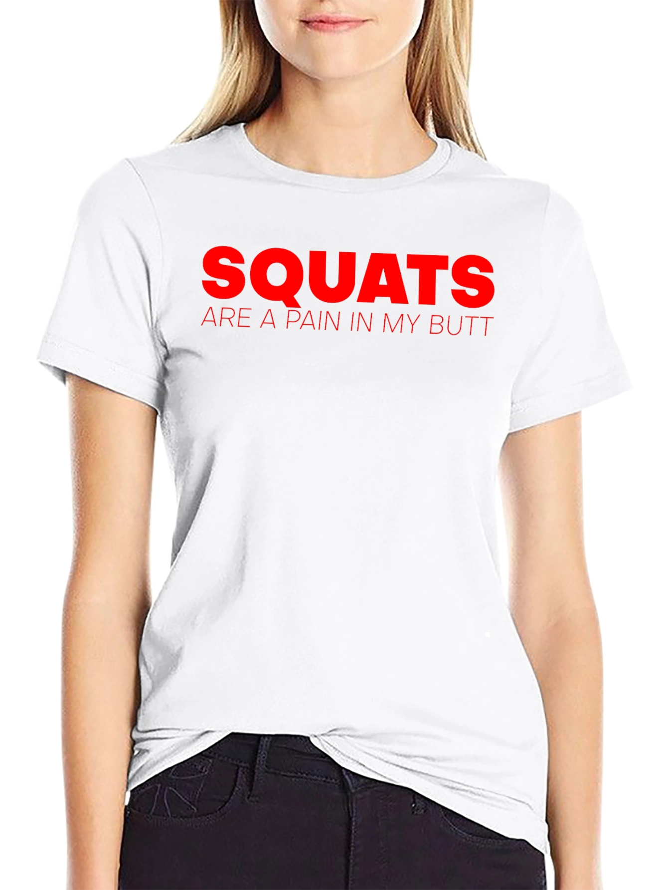 Squats Are a Pain in My Butt T-Shirt