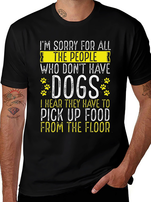 Im Sorry For All The People Who Dont Have Dogs T-Shirt