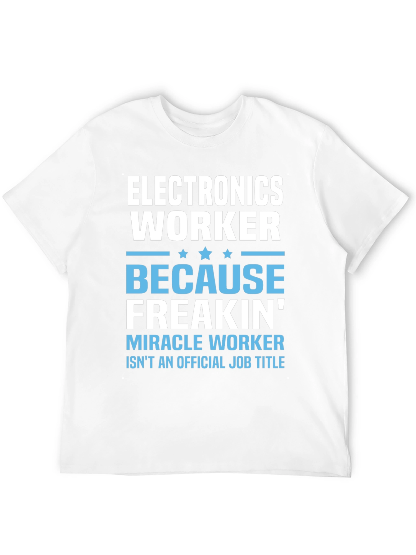 Electronics Worker T-Shirt - Miracle Worker