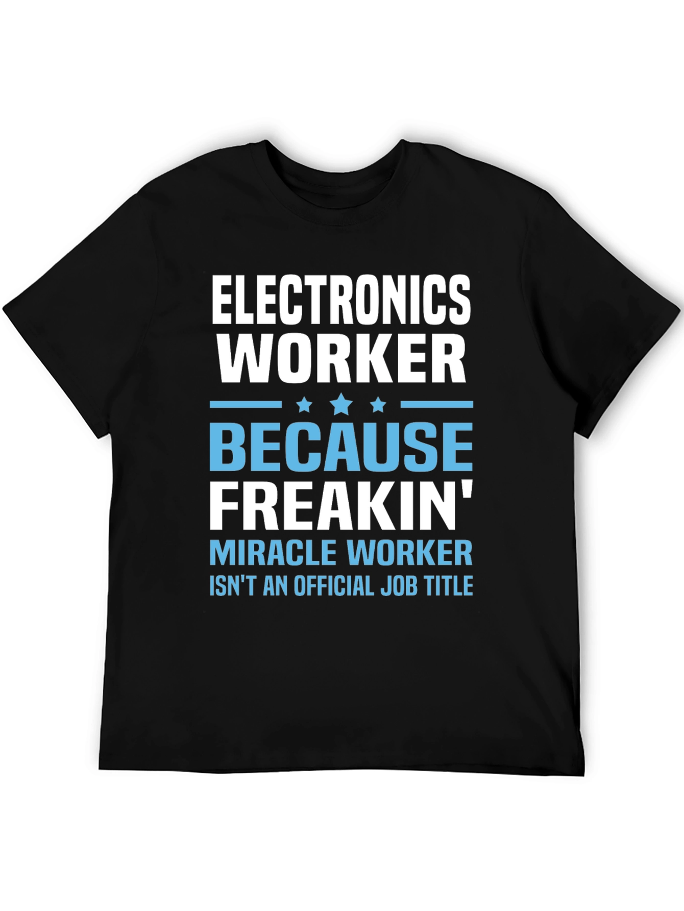 Electronics Worker T-Shirt - Miracle Worker