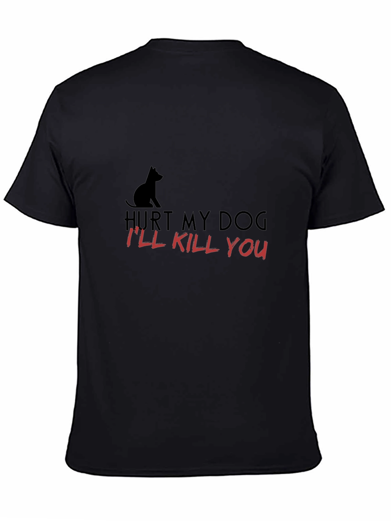 Hurt My Dog - Ill Kill You T-Shirt