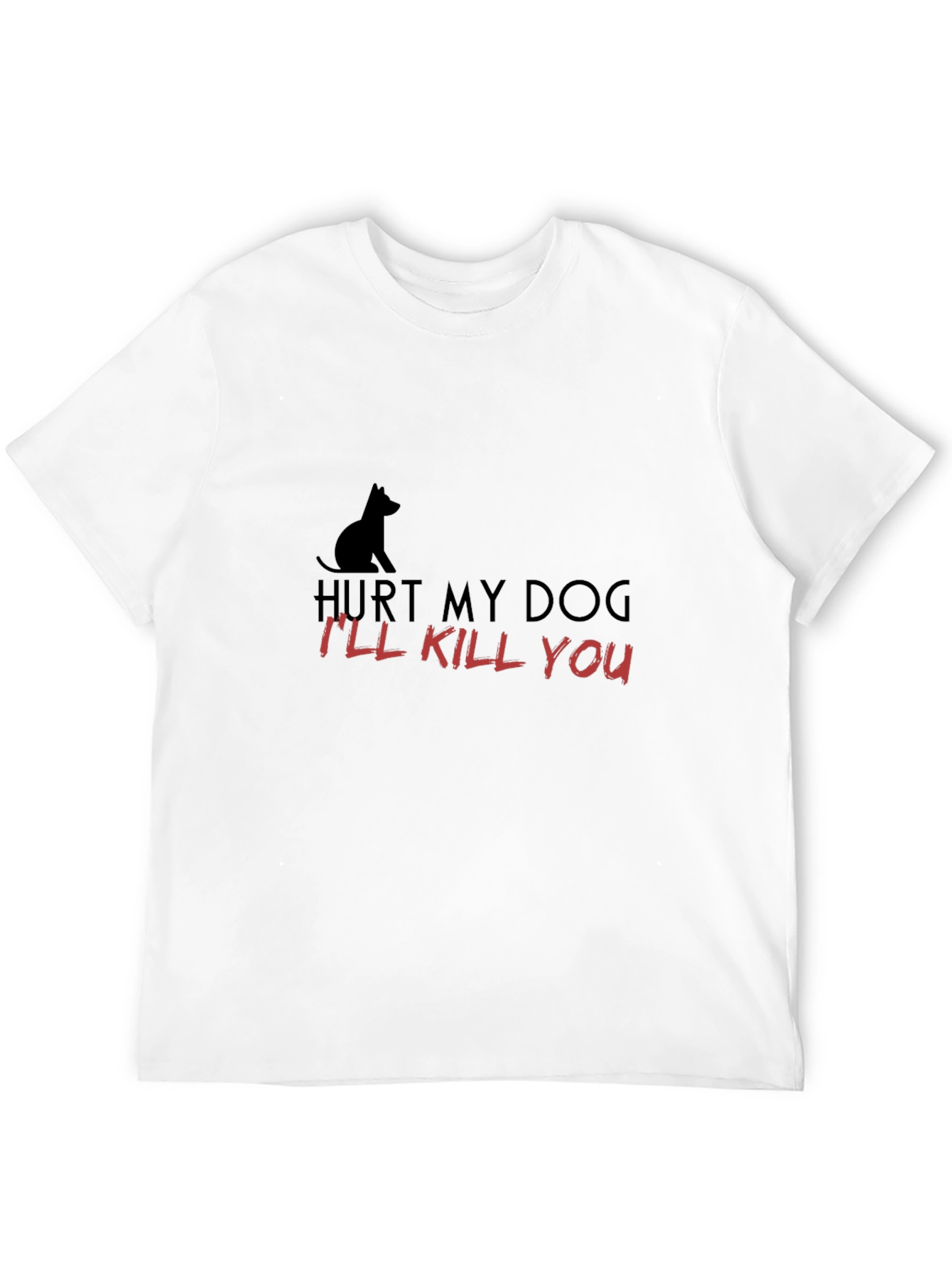 Hurt My Dog - Ill Kill You T-Shirt