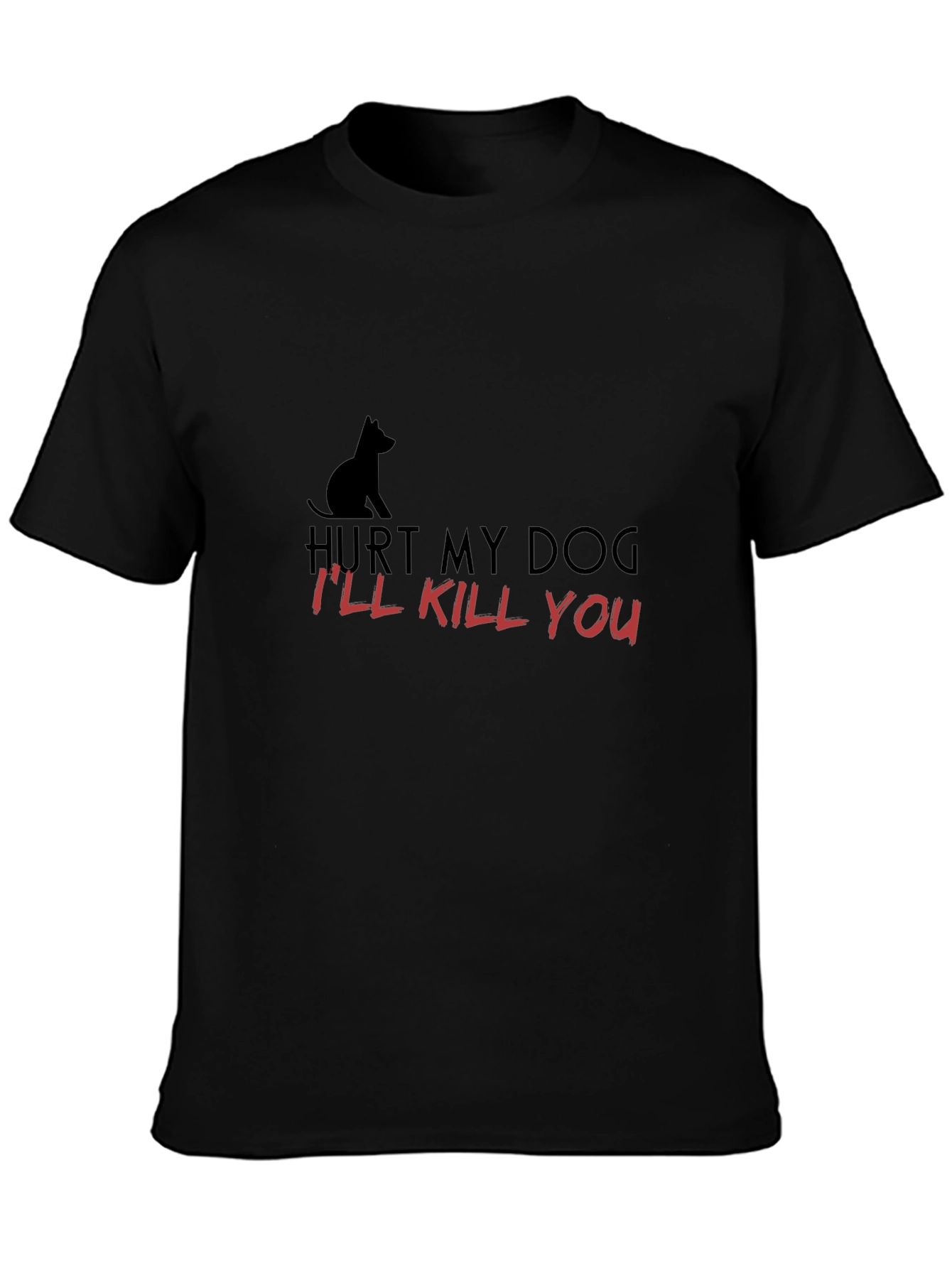 Hurt My Dog - Ill Kill You T-Shirt