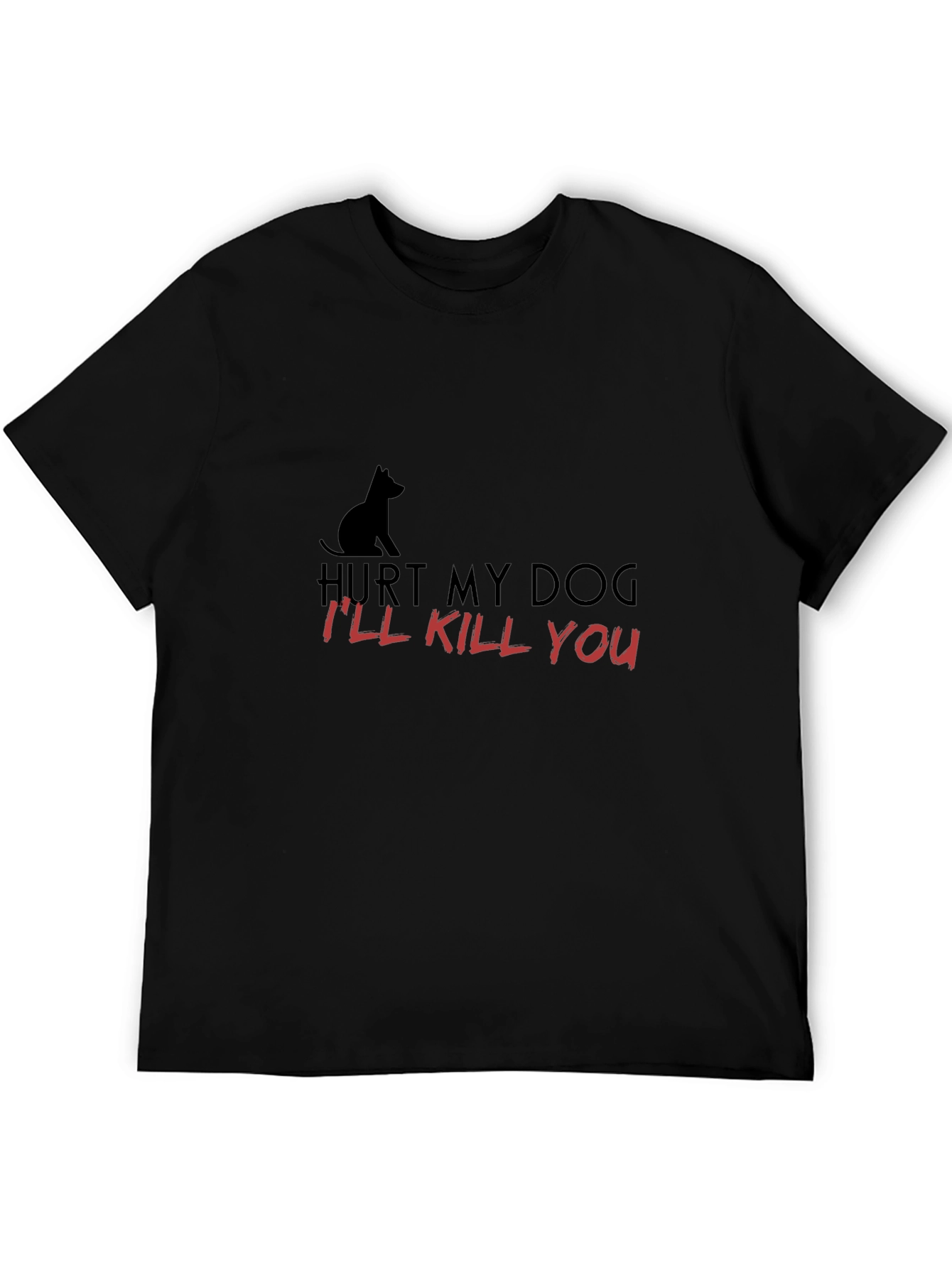 Hurt My Dog - Ill Kill You T-Shirt