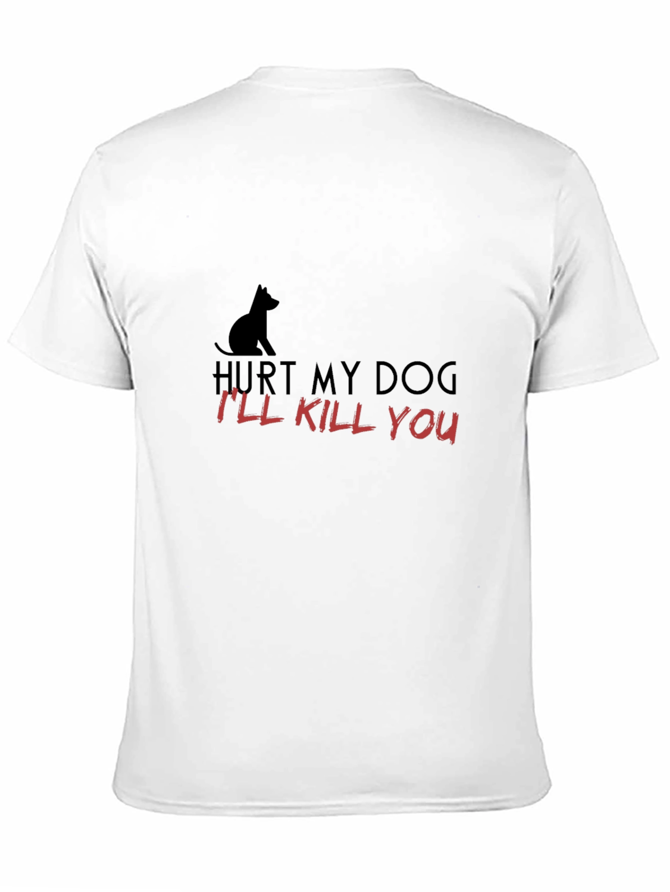 Hurt My Dog - Ill Kill You T-Shirt