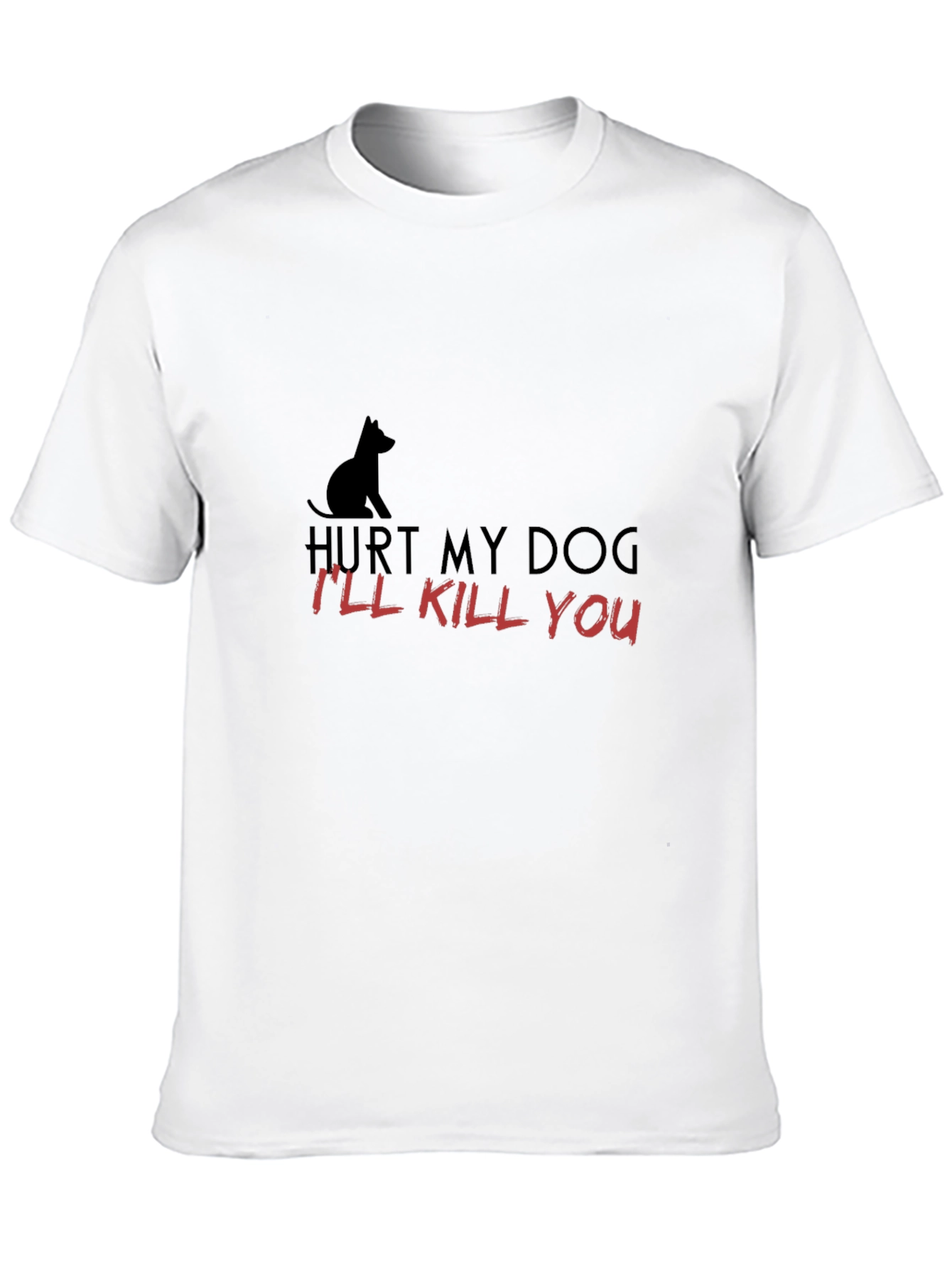 Hurt My Dog - Ill Kill You T-Shirt