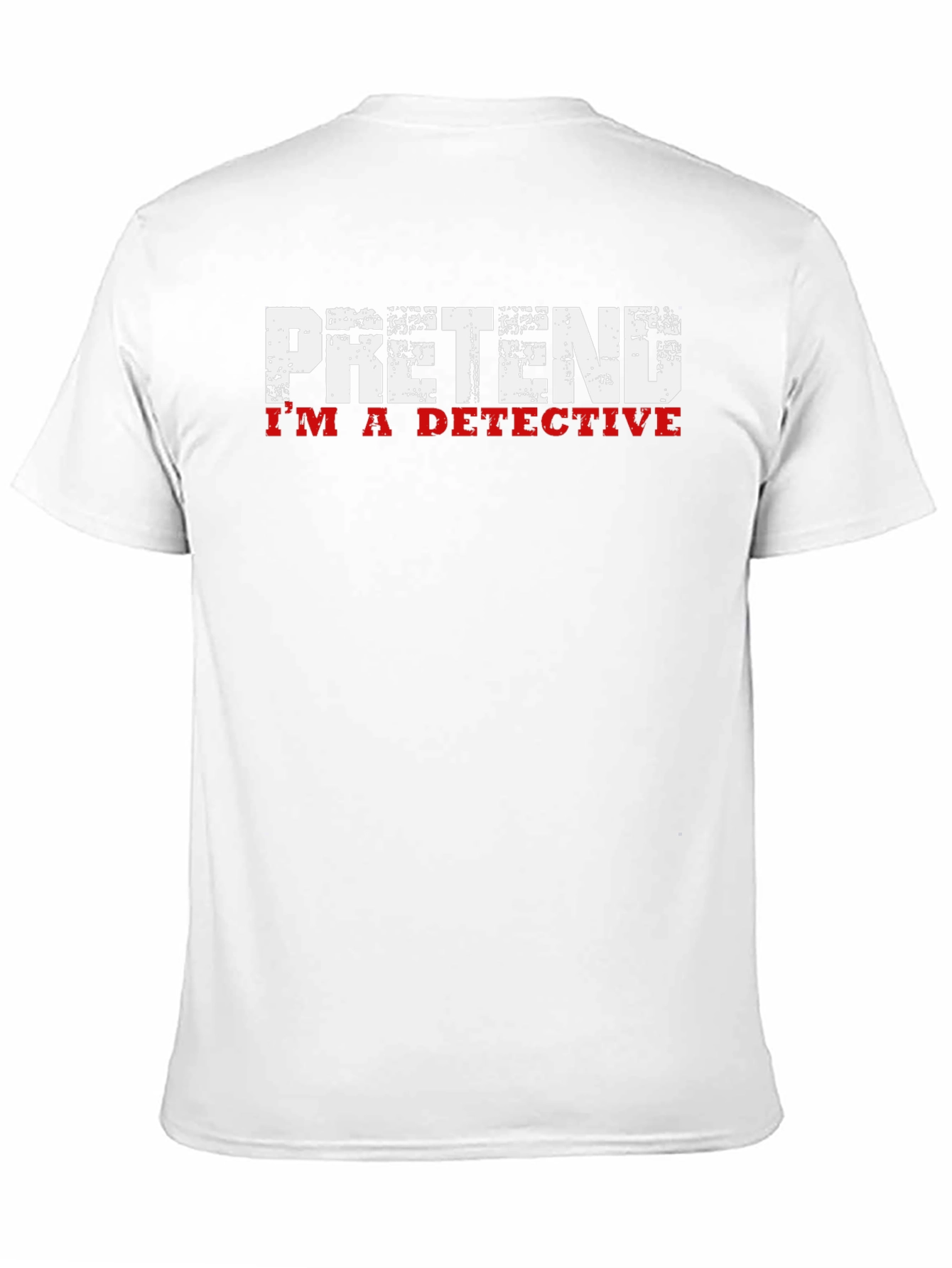 Pretend Im A Detective T-Shirt - Funny Graphic Tee