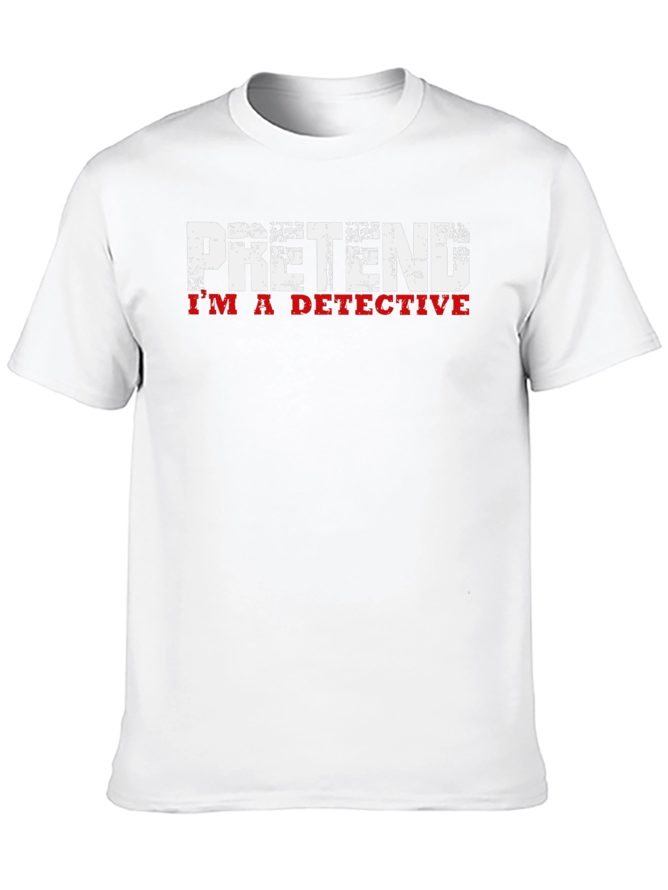 Pretend Im A Detective T-Shirt - Funny Graphic Tee