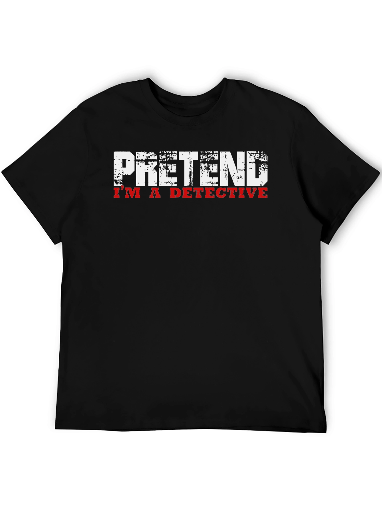 Pretend Im A Detective T-Shirt - Funny Graphic Tee