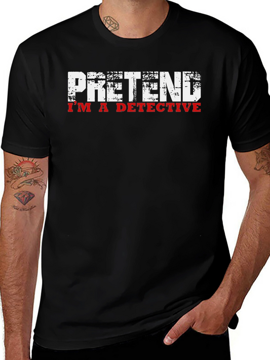 Pretend Im A Detective T-Shirt - Funny Graphic Tee