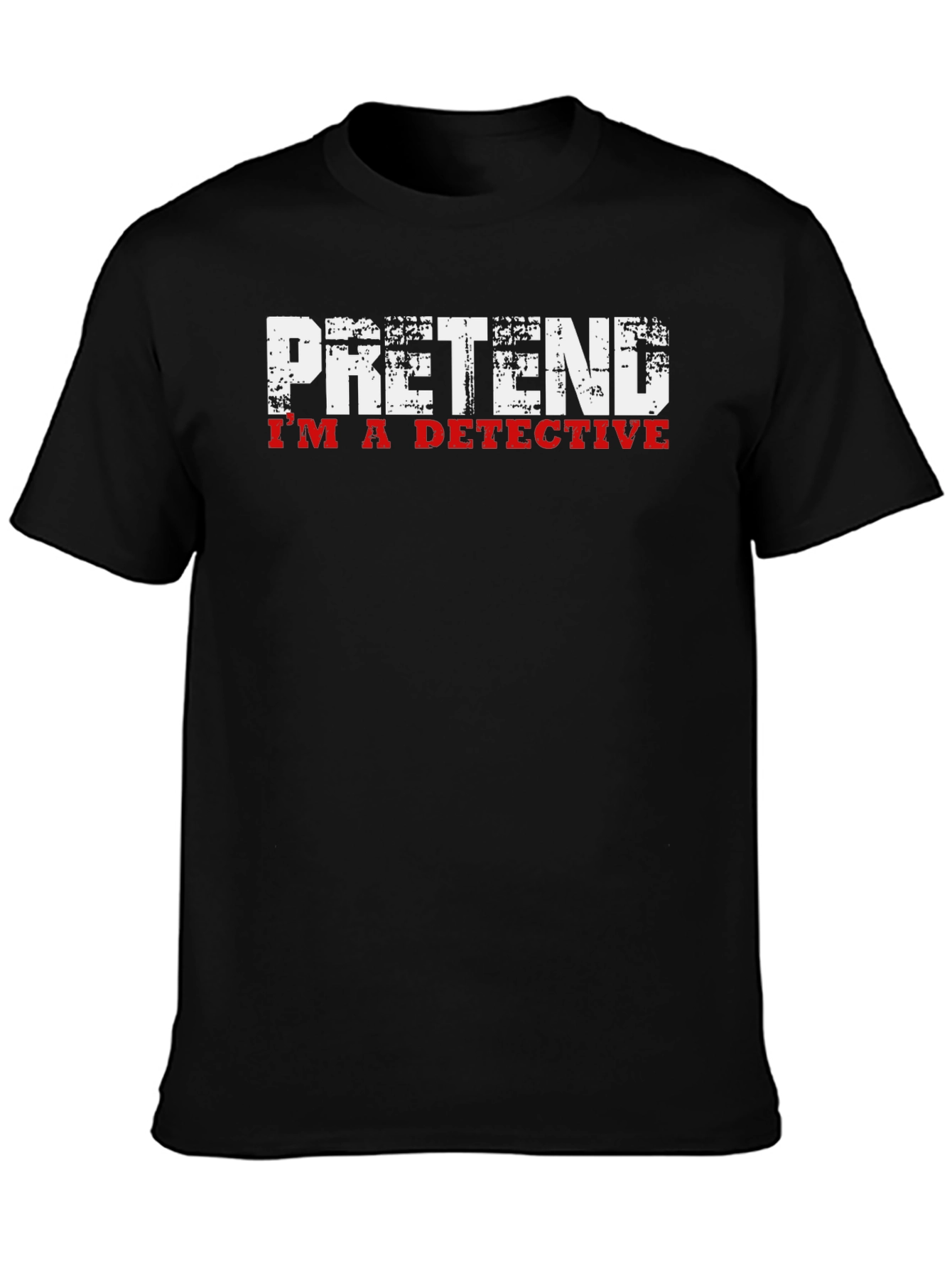 Pretend Im A Detective T-Shirt - Funny Graphic Tee