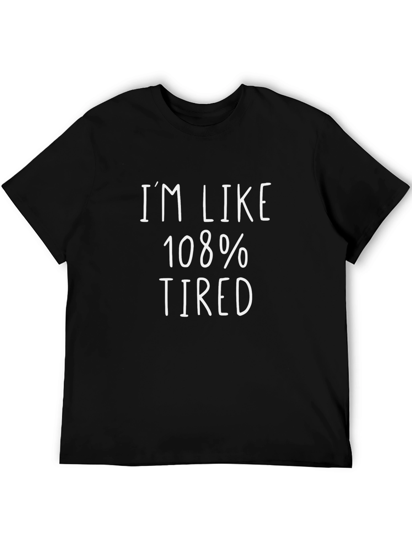 Im Like 108% Tired Black Graphic Tee