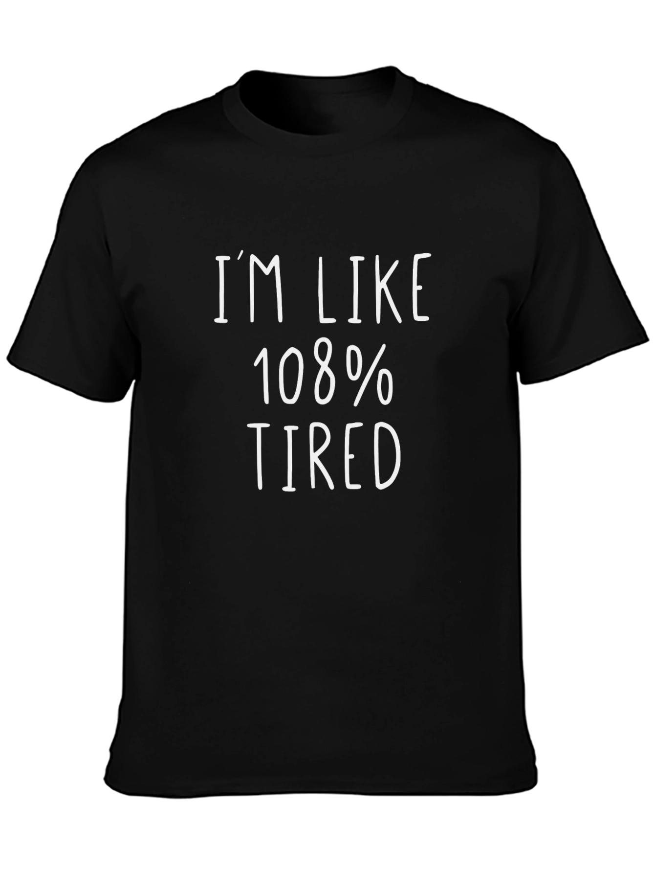 Im Like 108% Tired Black Graphic Tee