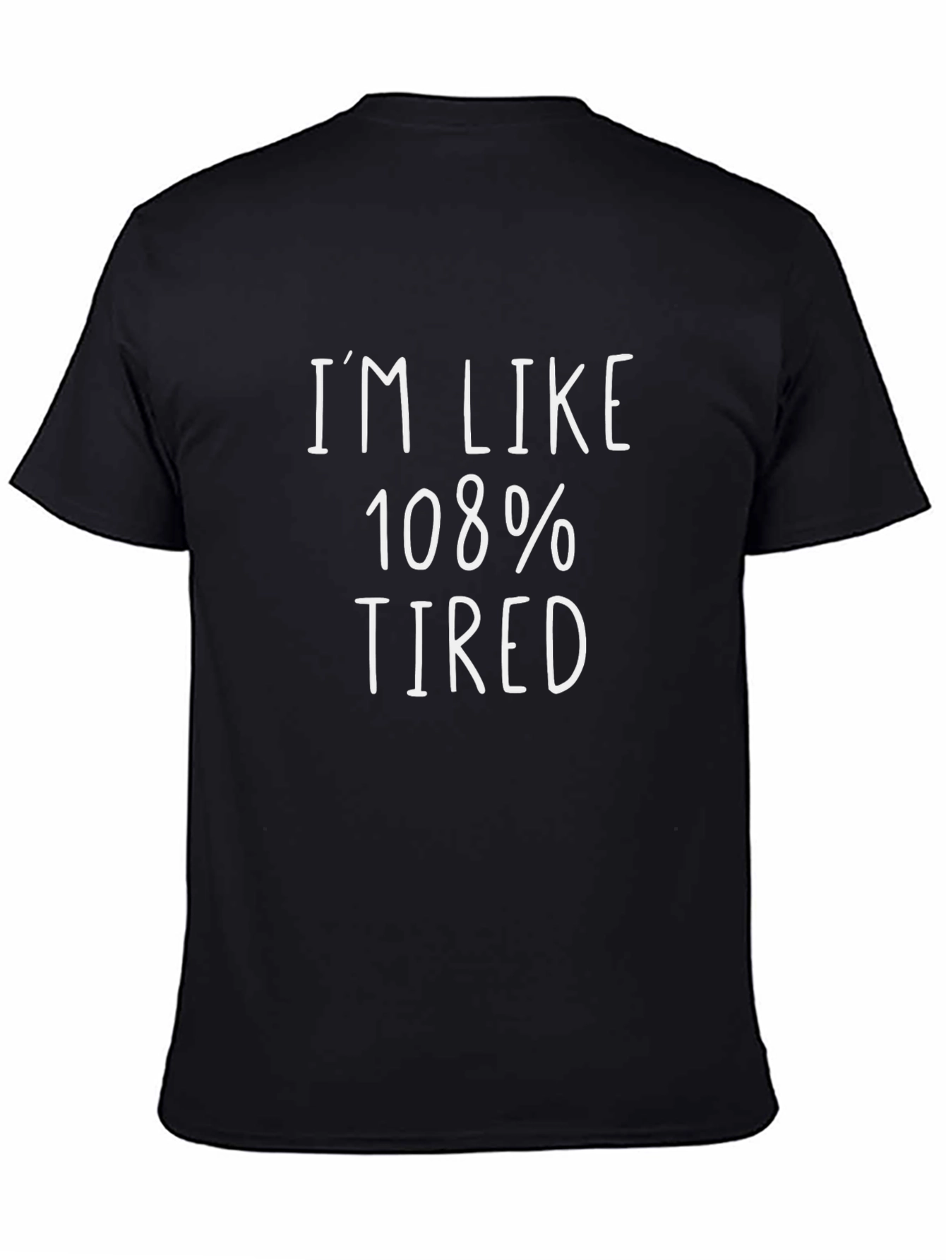 Im Like 108% Tired Black Graphic Tee