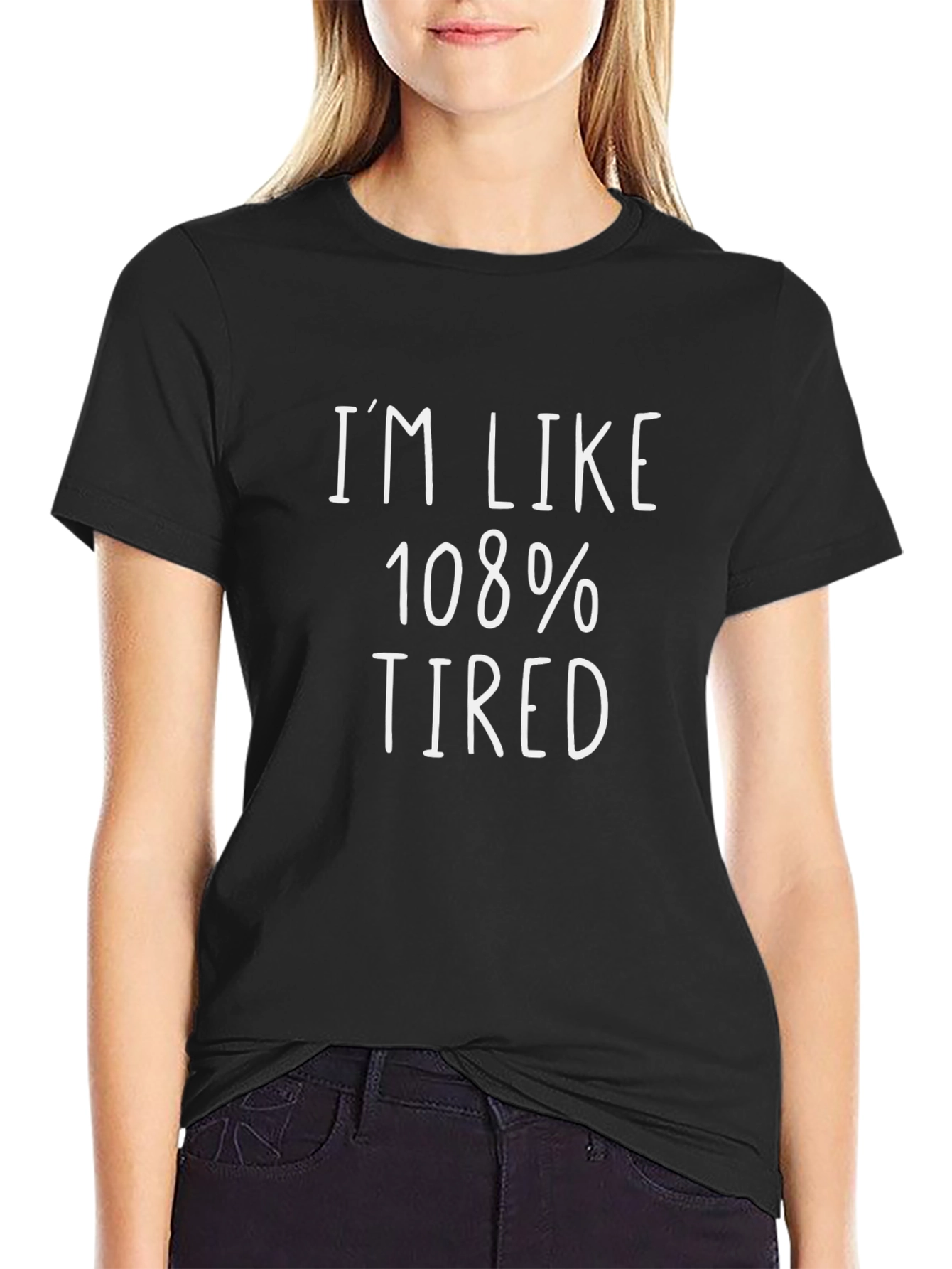 Im Like 108% Tired Black Graphic Tee