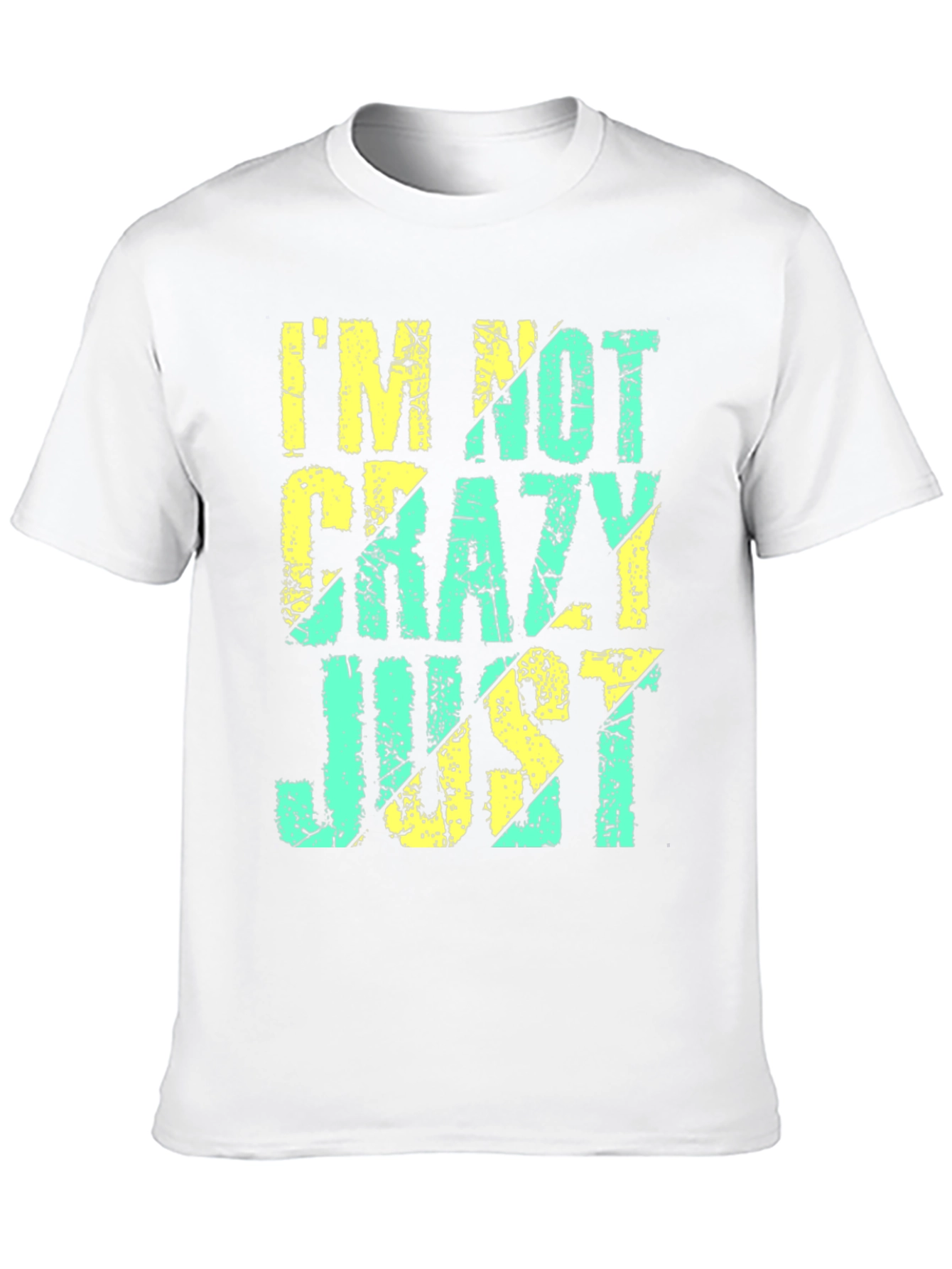 Im Not Crazy Just T-Shirt - Funny Graphic Tee