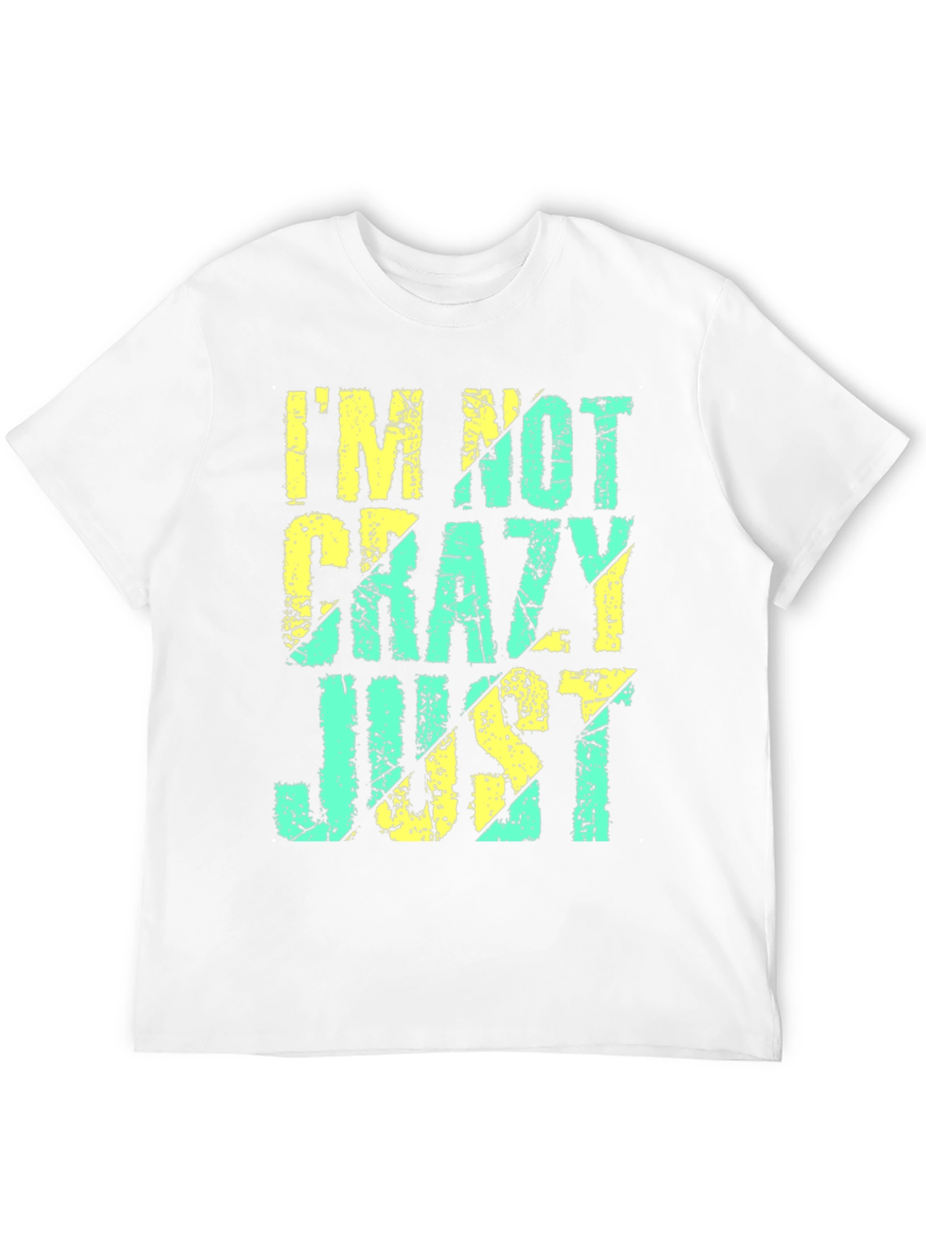 Im Not Crazy Just T-Shirt - Funny Graphic Tee