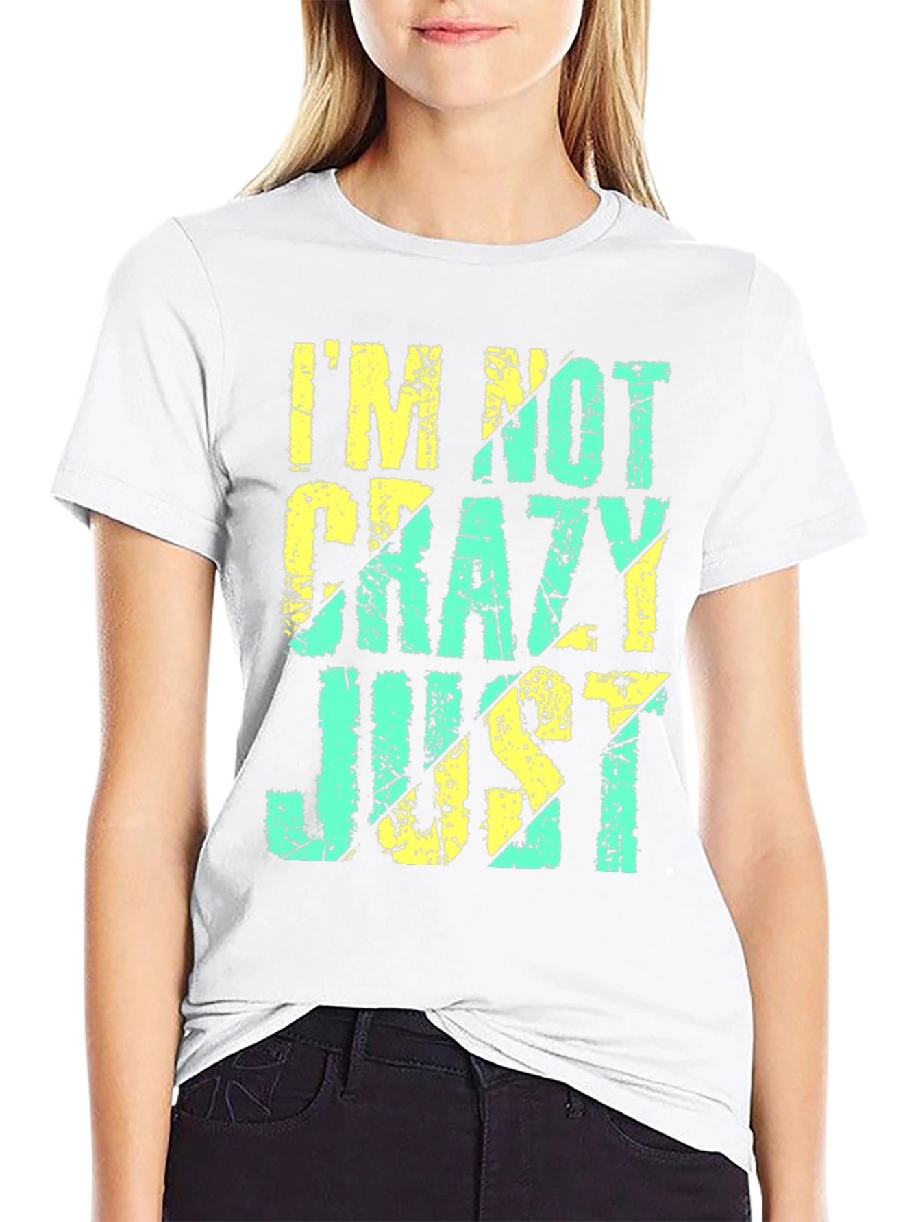 Im Not Crazy Just T-Shirt - Funny Graphic Tee