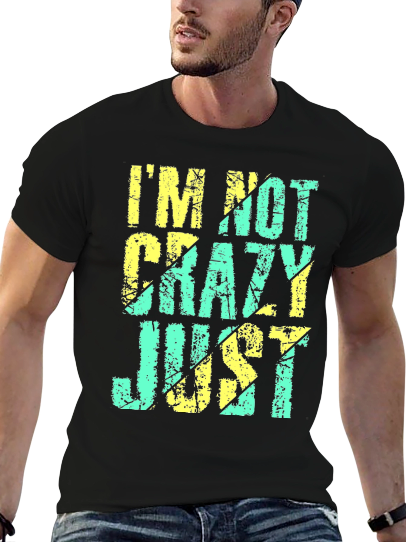 Im Not Crazy Just T-Shirt - Funny Graphic Tee