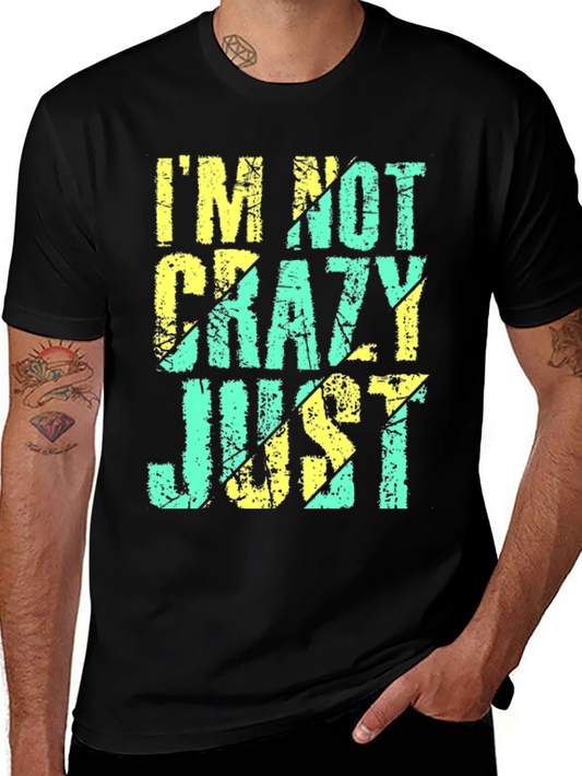 Im Not Crazy Just T-Shirt - Funny Graphic Tee