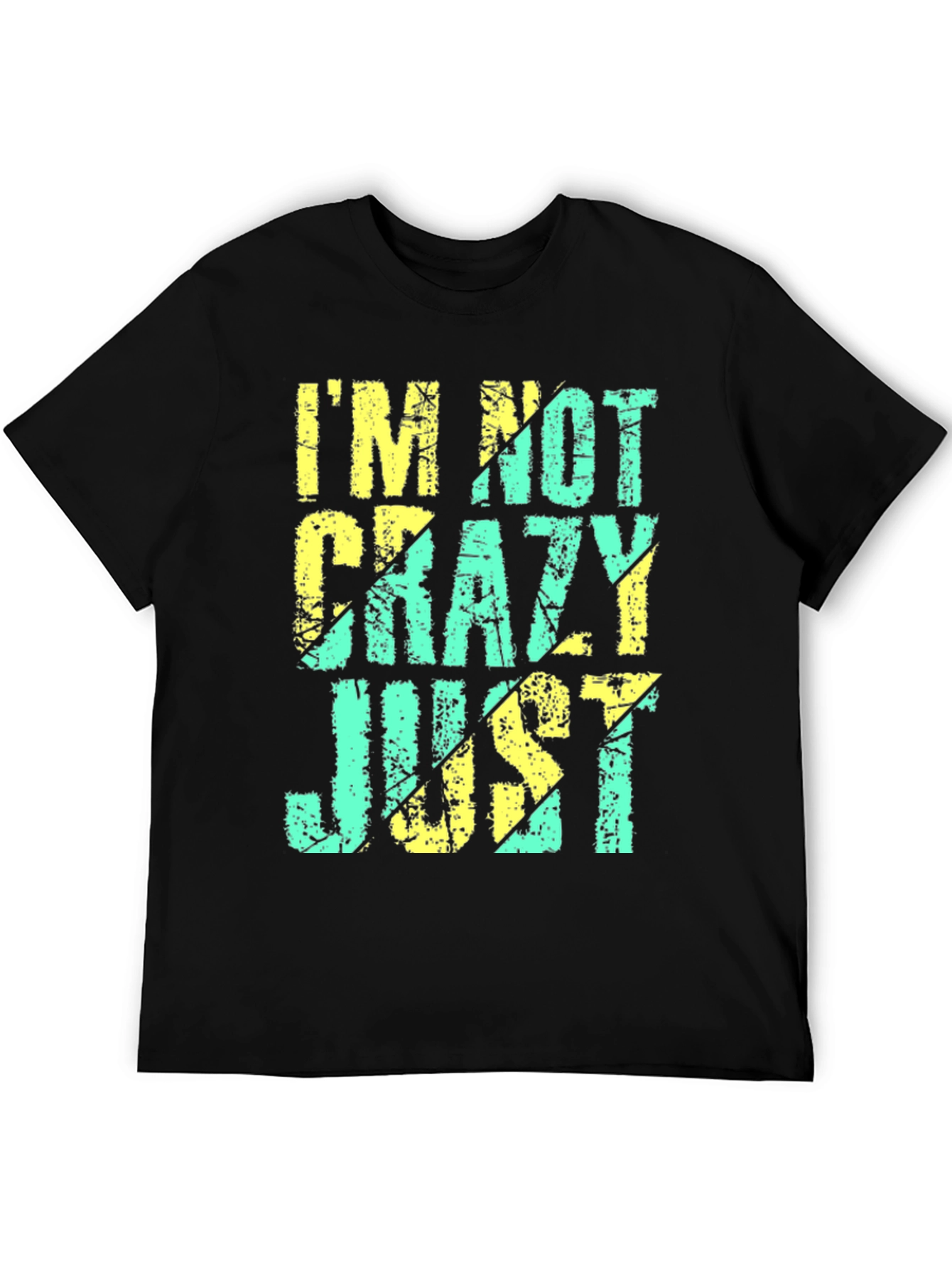 Im Not Crazy Just T-Shirt - Funny Graphic Tee