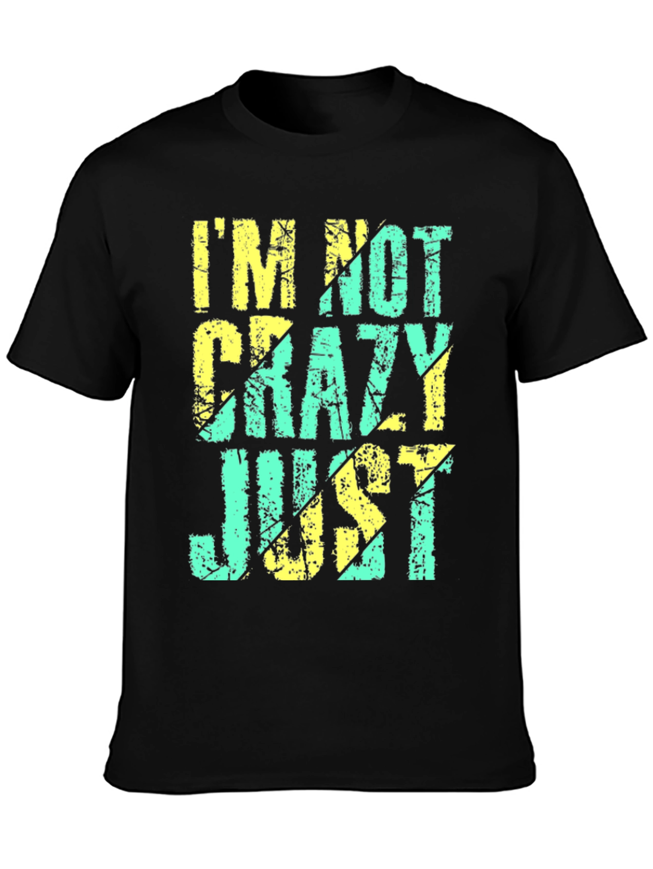 Im Not Crazy Just T-Shirt - Funny Graphic Tee